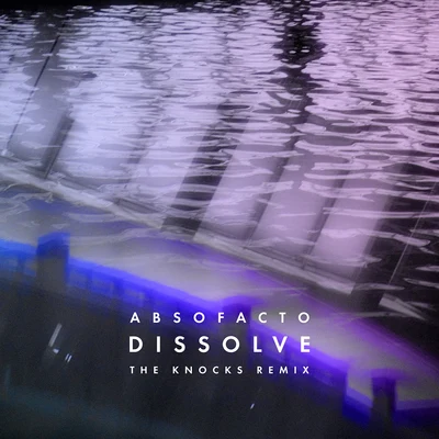 Absofacto Dissolve (The Knocks Remix)