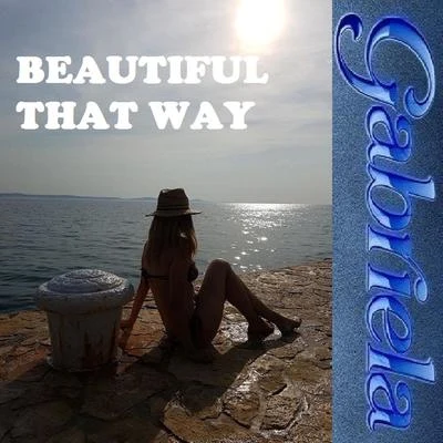 Gabriela Beautiful That Way (La Vita E Bella)