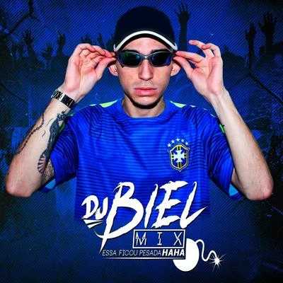 DJ Biel Mix Essa Ficou Pesada Haha