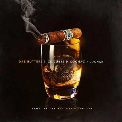 Jonah/Dre Butterz Ice Cubes and Cognac