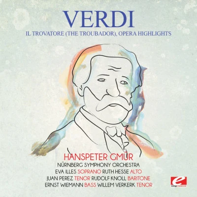 Nürnberg Symphony Orchestra/Hanspeter Gmur/Giuseppe Verdi Verdi: Il Trovatore (The Troubador), Opera Highlights [Digitally Remastered]