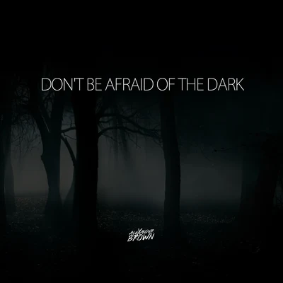 Alexander Brown Dont be afraid of the dark