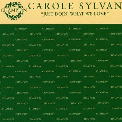 Carole Sylvan Just Doin' What We Love