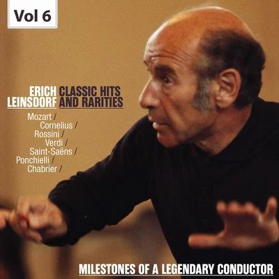 Erich Leinsdorf/Vienna Philharmonic/Concert Arts Symphony Orchestra/PHILHARMONIA ORCHESTRA/The Metropolitan Opera Orchestra Milestones of a Legendary Conductor: Erich Leinsdorf, Vol. 6