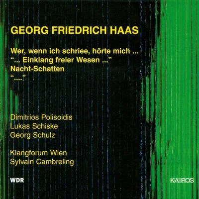 Sylvain Cambreling HAAS, G.F.: Wer, wenn ich schriee, hörte mich …… Einklang freier Wesen …Nachtschatten… (Schiske, Polisoidis, Klangforum Wien, S. Cambreling)