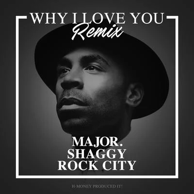 MAJOR./Shaggy/Rock City Why I Love You (Remix) [feat. Shaggy & Rock City]