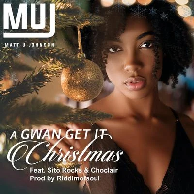 Matt U Johnson A Gwan Get It Christmas (feat. Sito Rocks & Choclair)