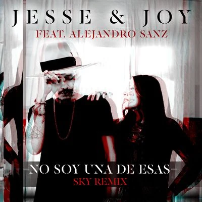 Jesse &amp; Joy No Soy Una De Esas (feat. Alejandro Sanz) [Sky Remix]