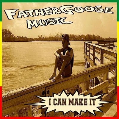 Father Goose Music I Can Make It