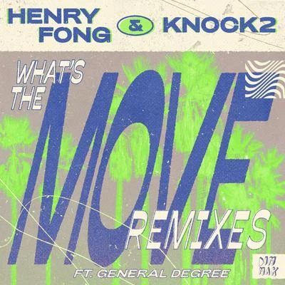 Henry Fong/Knock2 Whats the Move (feat. General Degree) (Remixes)