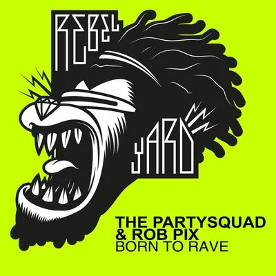 The Partysquad/Rob Pix Born To Rave