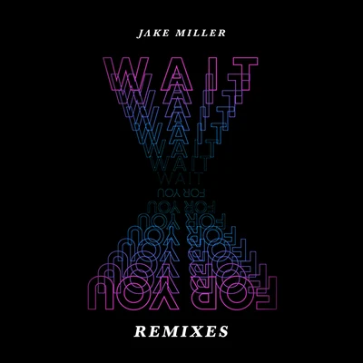 Jake Miller WAIT FOR YOU (THE REMIXES)