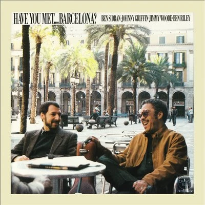 Ben Riley/Johnny Griffin/Ben Sidran/Jimmy Woode Have you met... Barcelona?