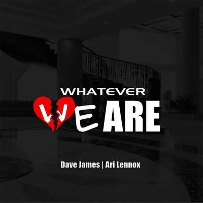 Ari Lennox/Dave James Whatever We Are (feat. Ari Lennox)