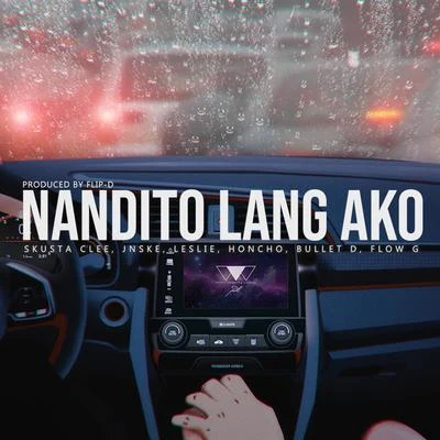 Jnske/Flip-D/Leslie/Honcho/Bullet D/Flow G Nandito Lang Ako