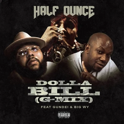 Half Ounce Dolla Bill G-Mix (feat. Gundei & Big Wy)