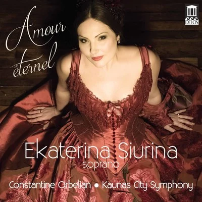 Ekaterina Siurina/Kaunas City Symphony Orchestra/Constantine Orbelian/Charles Castronovo/Rita Preikšaitė Amour éternel