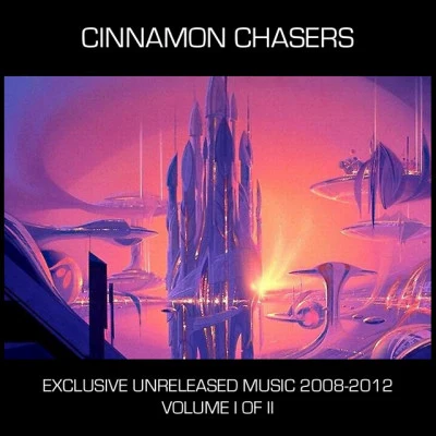 Cinnamon Chasers Exclusive Unreleased Music 2008 to 2012, Vol. 1