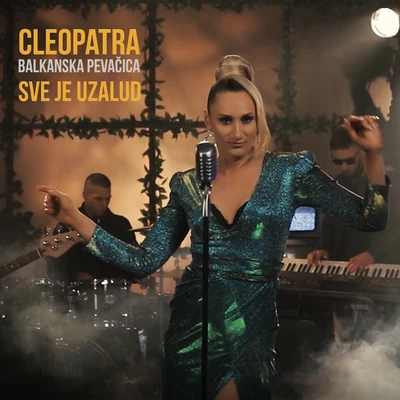 Cleopatra Sve Je Uzalud