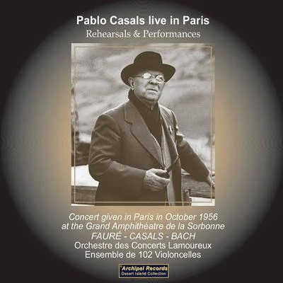 Eugene Ormandy/Pablo Casals/Prades Festival Orchestra/Ensemble de 102 Violoncelles Orchestre des Concerts Lamoureux Pablo Casals Live in Paris (Live)