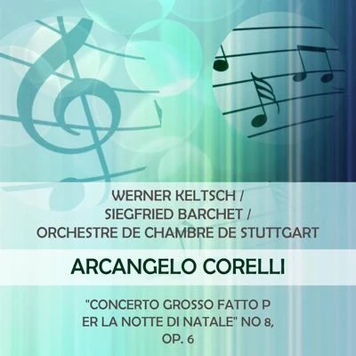 Werner Keltsch/Reinhold Barchet Werner KeltschSiegfried BarchetOrchestre de Chambre de Stuttgart play: Arcangelo Corelli: Concerto Grosso fatto per la notte di natale No 8, o