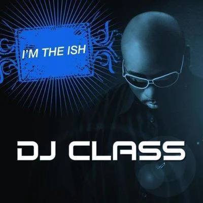 DJ Class I'm the ****