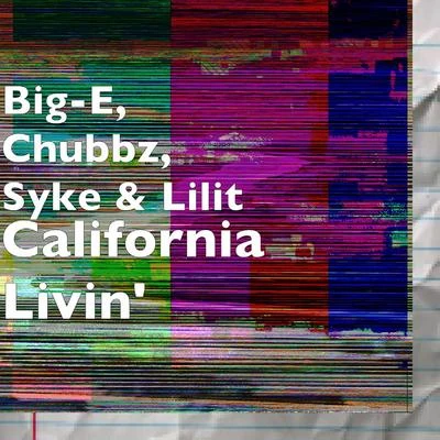 Syke/Chubbz/Big-E/Lilit California Livin