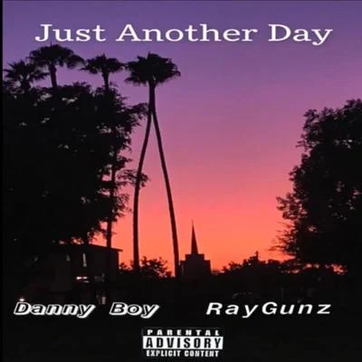 Danny Boy Just Another Day (feat. RayGunz)