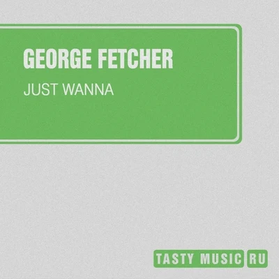 George Fetcher Just Wanna