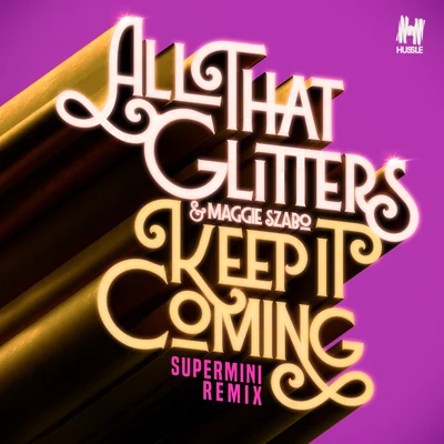 All That Glitters/Maggie Szabo Keep It Coming (Supermini Remix)