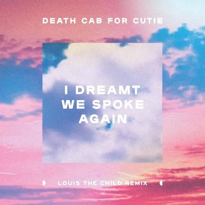 Louis The Child/Death Cab for Cutie I Dreamt We Spoke Again (Louis The Child Remix)