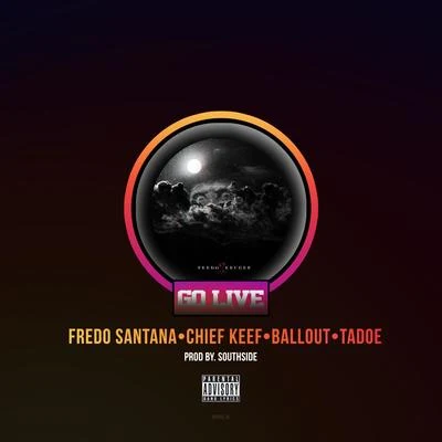 Fredo Santana Go Live (feat. Chief Keef, Ballout & Tadoe)