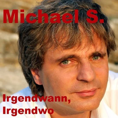 Michael S. Irgendwann, Irgendwo