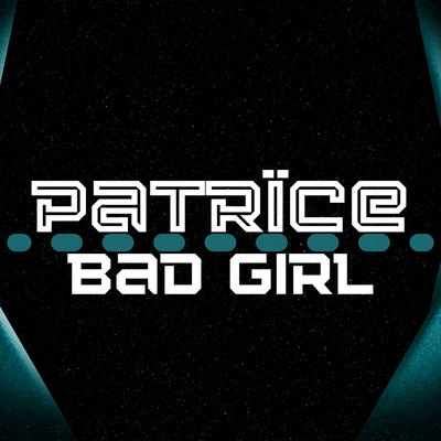 Patrice Bad Girl