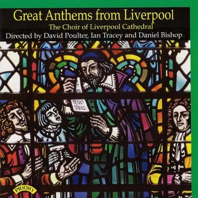 Liverpool Cathedral Choir/Daniel Bishop/Ian Tracey/David Poulter Great Anthems from Liverpool