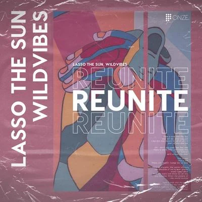 WildVibes/Lasso The Sun Reunite