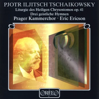 Eric Ericson TCHAIKOVSKY, P.I.: Liturgy of St. John Chrysostom (Prague Chamber Chorus, E. Ericson)