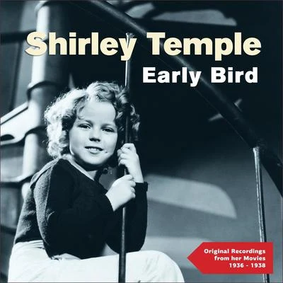 Shirley Temple Early Bird (Original Recordings from Her Movies 1936 - 1938)