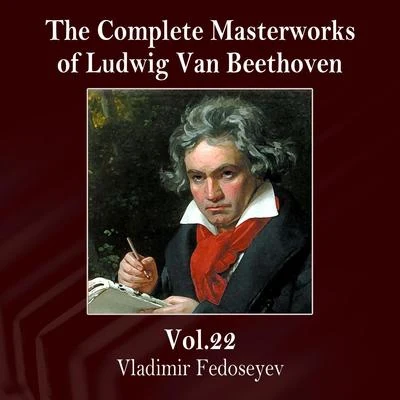 Vladimir Fedoseyev The Complete Masterworks of Ludwig Van Beethoven, Vol. 22