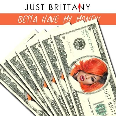 Just brittany Betta Have My Money