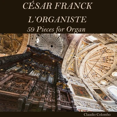 Claudio Colombo César Franck: LOrganiste, 59 Pieces for Organ