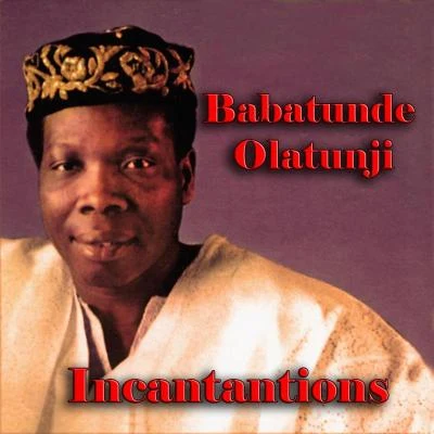 Babatunde Olatunji Incantantions