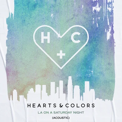 Hearts & Colors LA On A Saturday Night (Acoustic)