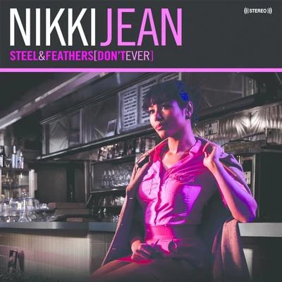 Nikki Jean Steel and Feathers (Dont Ever)