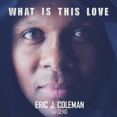 Geno/Eric J. Coleman What Is This Love (feat. Geno)