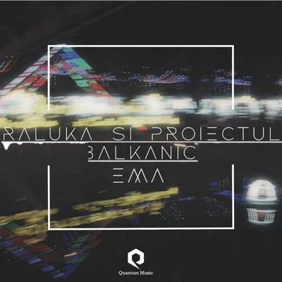 Raluka Proiectul Balkanic-Ema