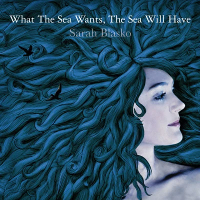 Sarah Blasko What The Sea Wants, The Sea Will Have