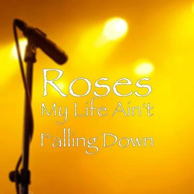 Roses My Life Aint Falling Down