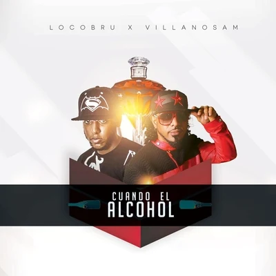 Villanosam/Loco Bru Cuando el Alcohol (feat. Villanosam)