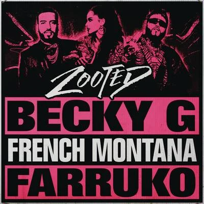 Farruko/French Montana/Becky G Zooted